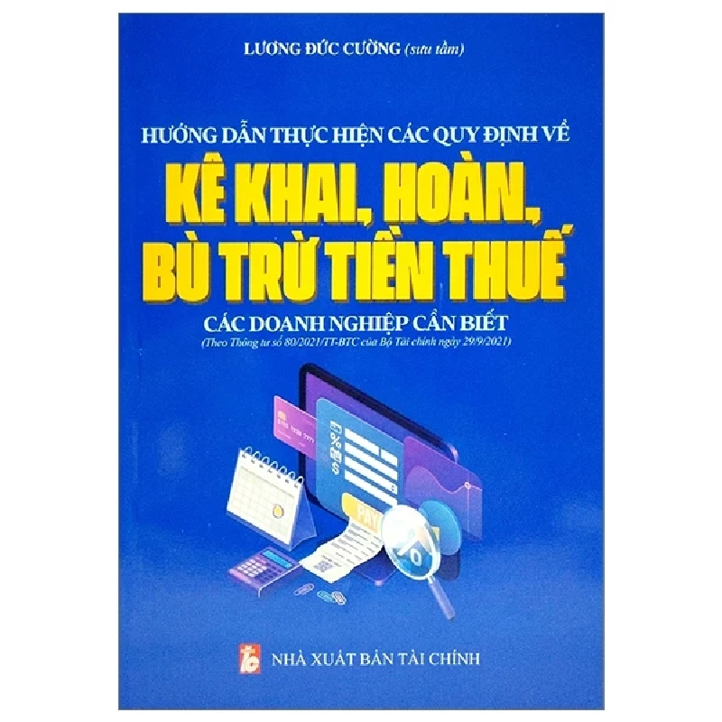 Hướng Dẫn Thực Hiện Các Quy Định Về Kê Khai, Hoàn, Bù Trừ Tiền Thuế Các Doanh Nghiệp Cần Biết - Lương Đức Cường 403368