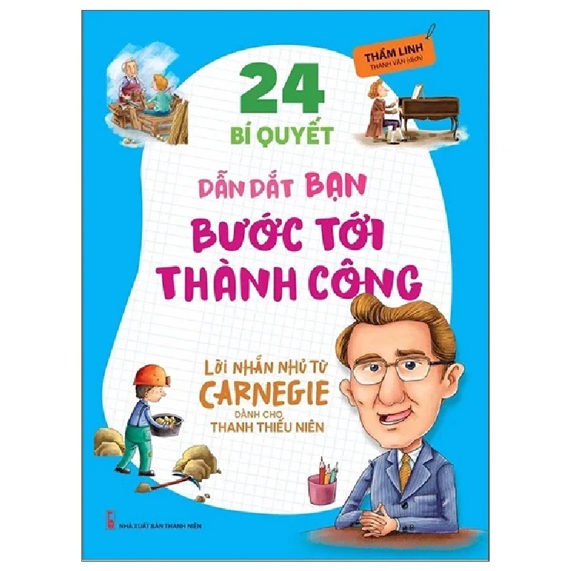 Lời Nhắn Nhủ Từ Carnegie Dành Cho Thanh Thiếu Niên - 24 Bí Quyết Dẫn Dắt Bạn Tới Thành Công - Thẩm Linh 182223