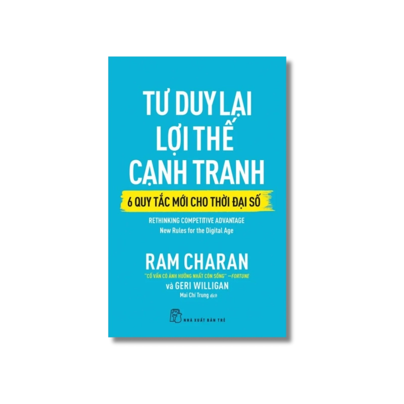 Tư duy lại lợi thế cạnh tranh - 6 quy tắc mới cho thời đại số - Ram Charan ; Geri Willihan 723818