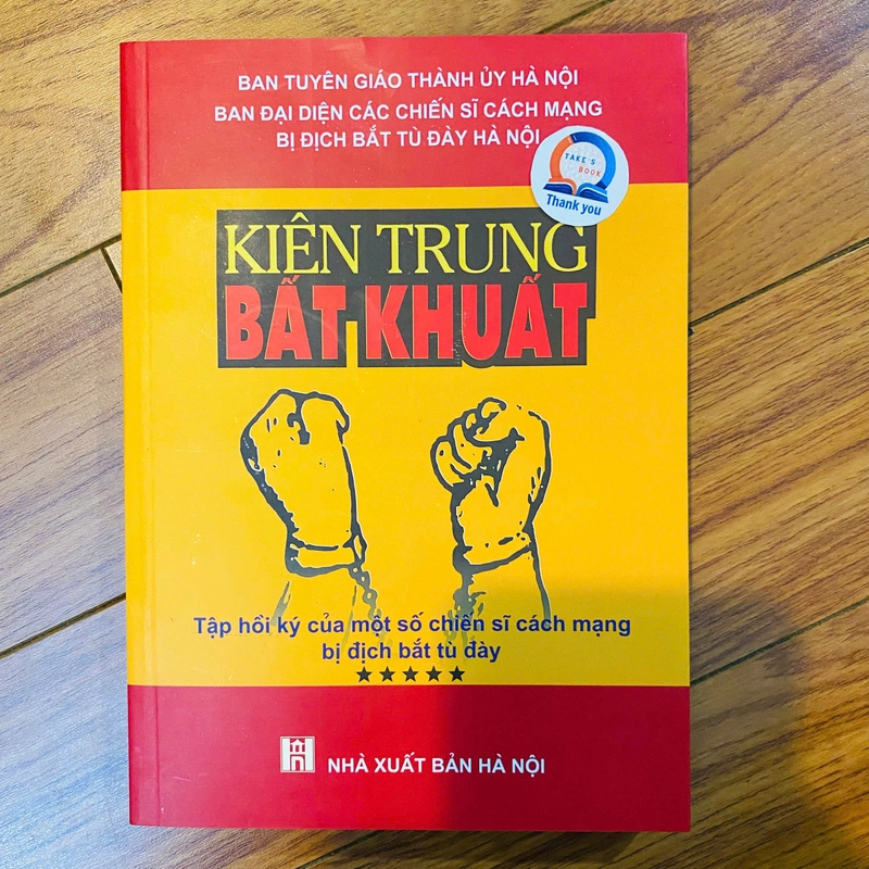 Kiên trung bất khuất - Tập hồi ký của một số chiến sĩ cách mạng bị địch bắt tù đày 224279