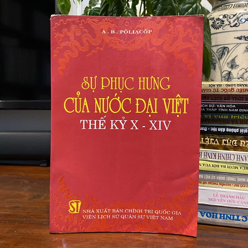 SỰ PHỤC HƯNG CỦA NƯỚC ĐẠI VIỆT THẾ KỶ X - XIV, A.B.POLIACOP (XB 1996) 501198