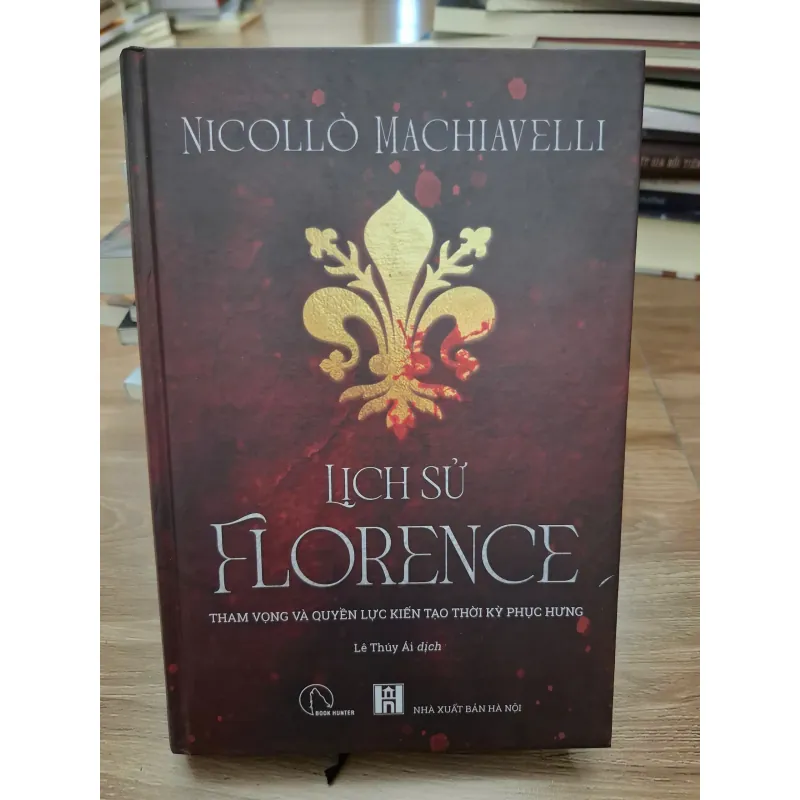 Lịch sử Florence (Tham vọng và quyền lực kiến tạo thời kỳ Phục Hưng) - Nicollò Machiavelli 693738