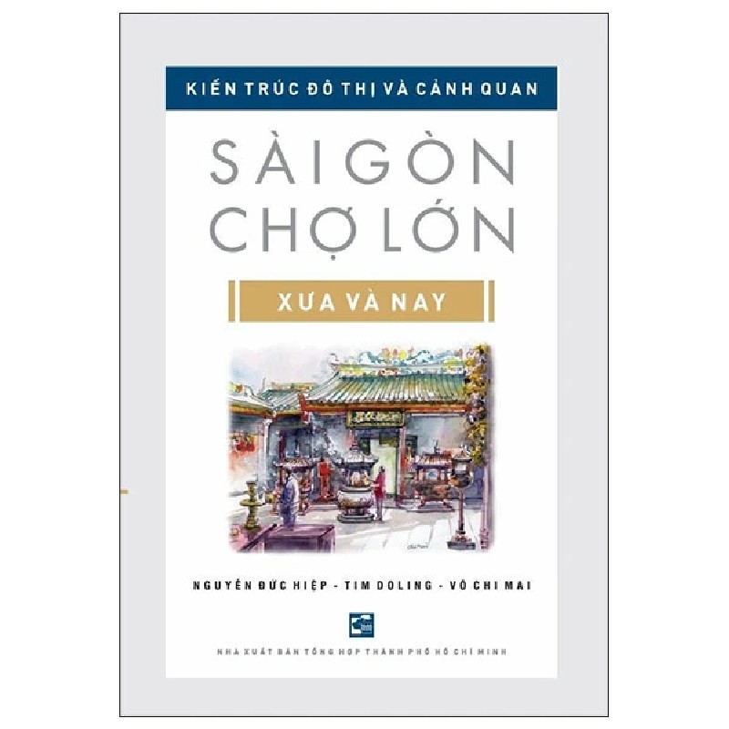 Kiến Trúc Đô Thị Và Cảnh Quan Sài Gòn - Chợ Lớn Xưa Và Nay - Nguyễn Đức Hiệp, Tim Doling, Võ Chi Mai 184358