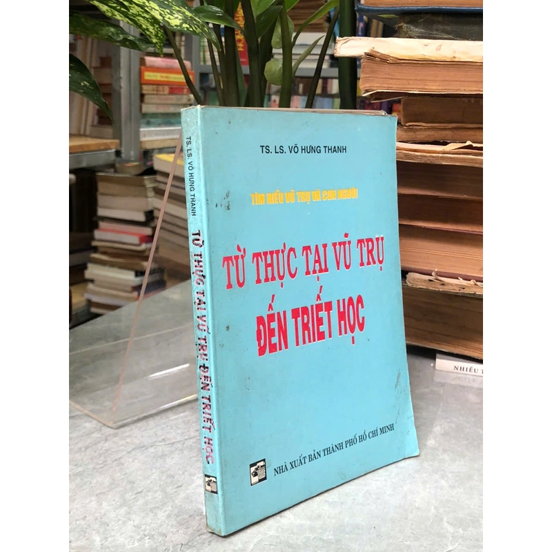 TỪ THỰC TẠI VŨ TRỤ ĐẾN TRIẾT HỌC - Võ Hưng Thanh 442890