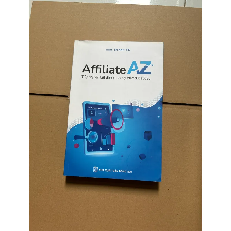 Affiliate A - Z: Tiếp thị liên kết dành cho người mới bắt đầu - Nguyễn Anh Tín 747014
