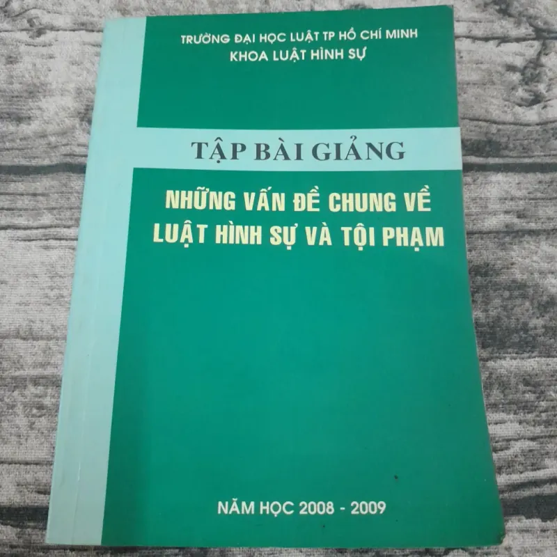 Bài giảng những vấn đề chung về Luật Hình sự và Tội phạm- Khoa Luật HS ĐH Luật 762253