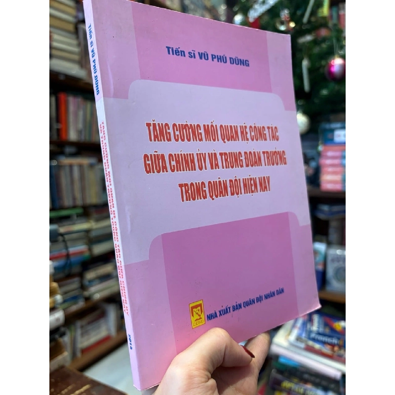 Tăng cường mối quan hệ công tác giữa chính uỷ và trung đoàn trưởng trong quân đội hiện này - Tiến sĩ Vũ Phú Dũng 737233