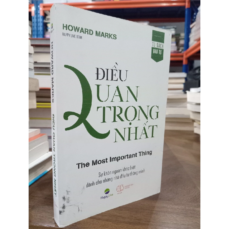Điều Quan Trọng Nhất (The Most Important Thing) : Sự khôn ngoan khác biệt dành cho những nhà đầu tư thông minh - Howard Marks 360774