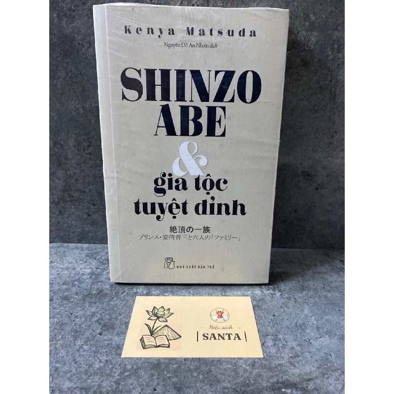 Shinzo Abe và gia tộc tuyệt đỉnh - Kenya Matsuda- sách còn seal mới 95% Sách Danh nhân STB0302 909651
