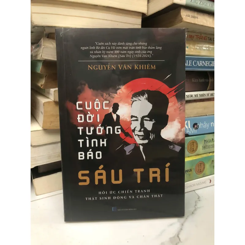 "CUỘC ĐỜI TƯỚNG TÌNH BÁO SÁU TRÍ" tác giả NGUYỄN VĂN KHIÊM 597920