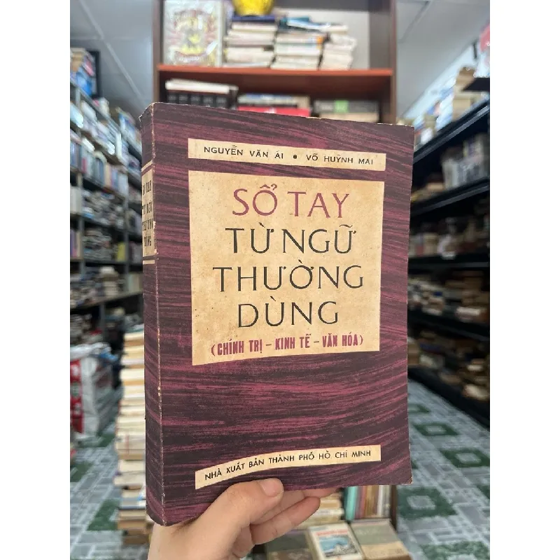 Sổ Tay Từ Ngữ Thường Dùng ( Chính trị - Kinh tế - Văn hóa ) - Nguyễn Văn Ái, Võ Huỳnh Mai 459653