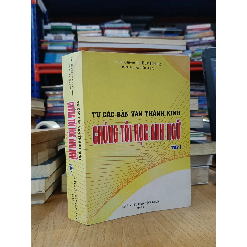 Từ các văn bản Thánh kinh chúng tôi học Anh ngữ (Tập 1) - Lm. Giu-se Tạ Huy Hoàng (sưu tập và biên soạn) 523025