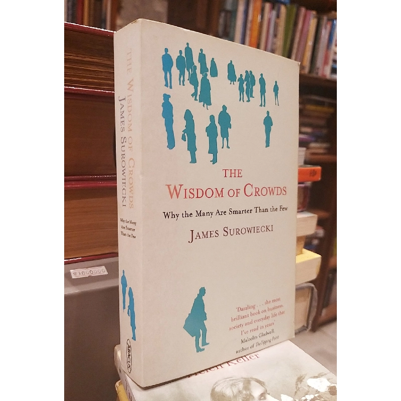 The Wisdom of Crowds : Why the Many Are Smarter Than The Few - James Surowiecki 994905