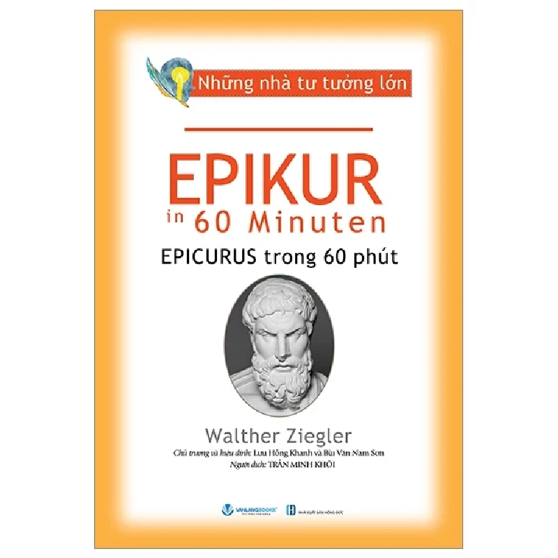 Những Nhà Tư Tưởng Lớn - Epikur Trong 60 Phút - Walther Ziegler (Mới 100%) Triết học, Văn Lang Books - SÁCH ĐẠI HỌC 484728