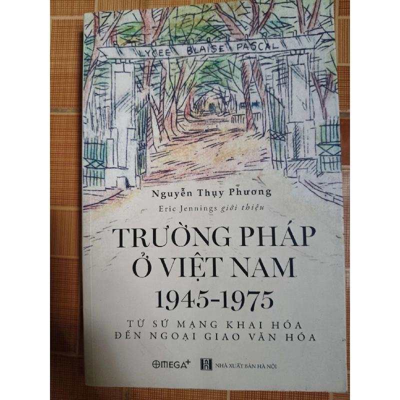 Trường Pháp ở Việt Nam (1945 - 1975) - 2022 - 345 trang - LỊCH SỬ - CHÍNH TRỊ - TRIẾT HỌC - SLSCTDETHAMSLSCTANTQ3112-64 924326