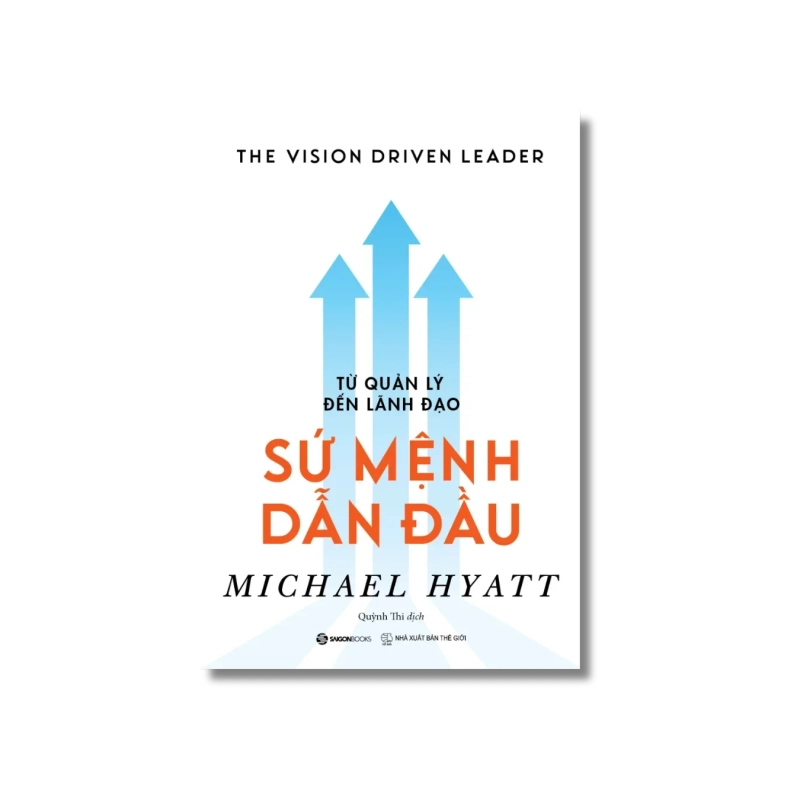 Từ quản lý đến lãnh đạo - Sứ mệnh dẫn đầu - Michael Hyatt VANVOSACH 730106