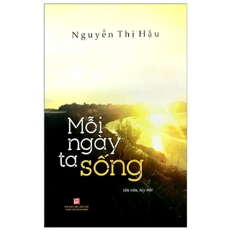Mỗi Ngày Ta Sống - Nguyễn Thị Hậu (Mới 100%) Truyện ngắn, tản văn, NXB Tổng Hợp TPHCM - SÁCH ĐẠI HỌC 489540