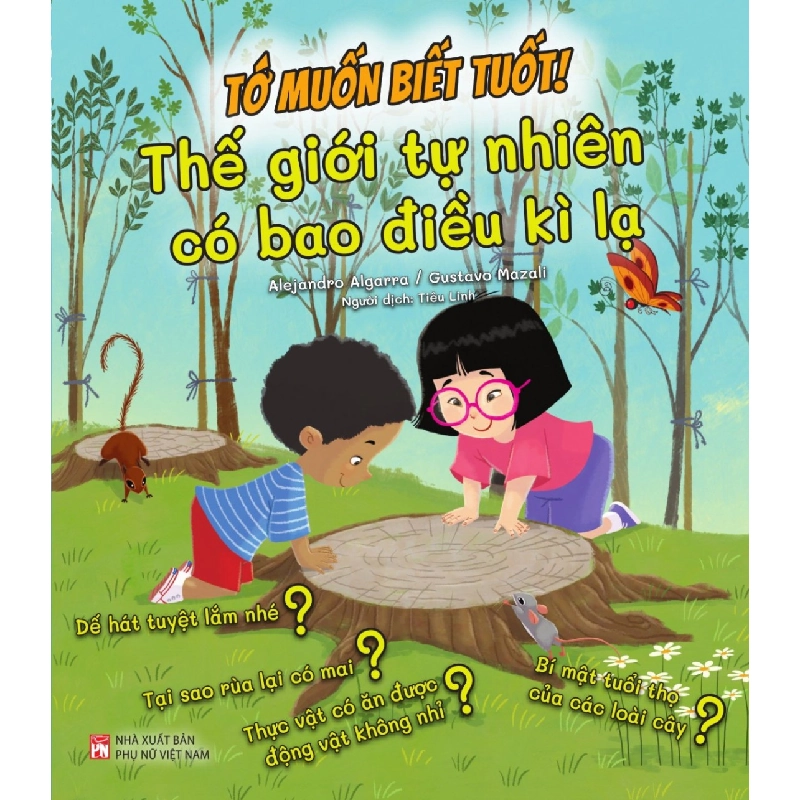 Tớ muốn biết tuốt! - Thế giới tự nhiên có bao điều kì lạ - Alejandro Algarra/ Minh họa Gustavo Mazali STB2930 Mẹ và bé 535167