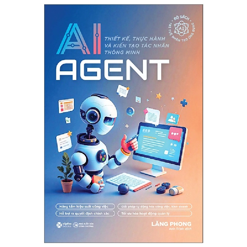 AI Agent - Thiết Kế, Thực Hành Và Kiến Tạo Tác Nhân Thông Minh (2025) - Lăng Phong 700270