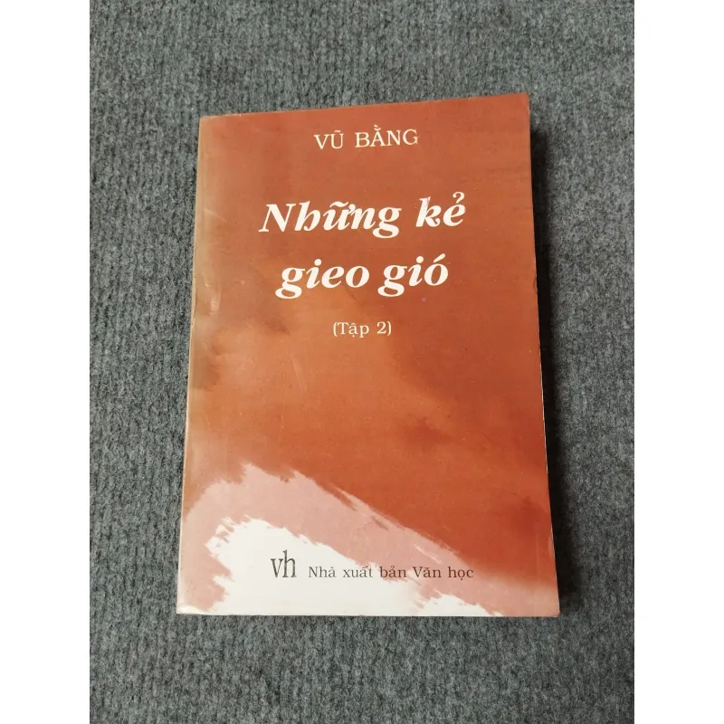 NHỮNG KẺ GIEO GIÓ (TẬP 2) - VŨ BẰNG 729249