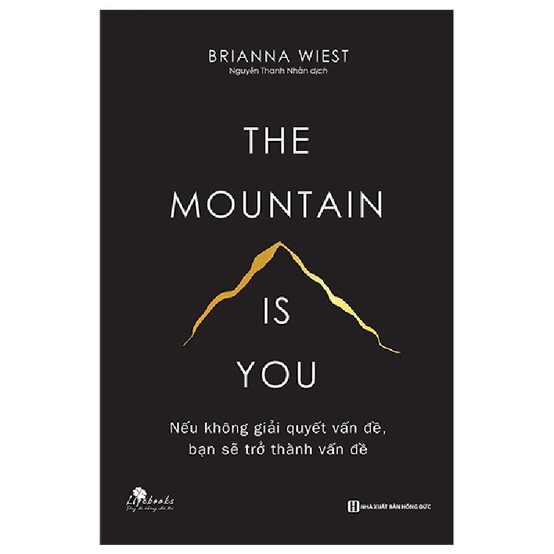 The Mountain Is You - Nếu Không Giải Quyết Vấn Đề, Bạn Sẽ Trở Thành Vấn Đề - Brianna Wiest 162183