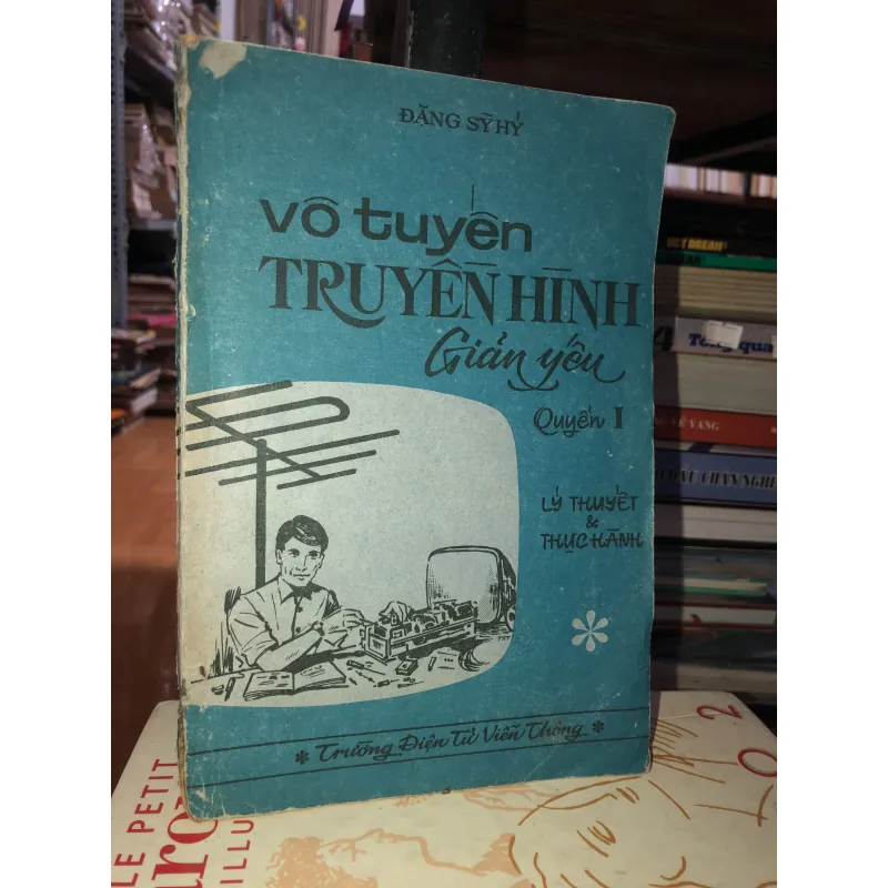 Vô tuyến truyền hình giản yếu quyển l Lý thuyết và thực hành - Đặng Sỹ Hỷ 798900