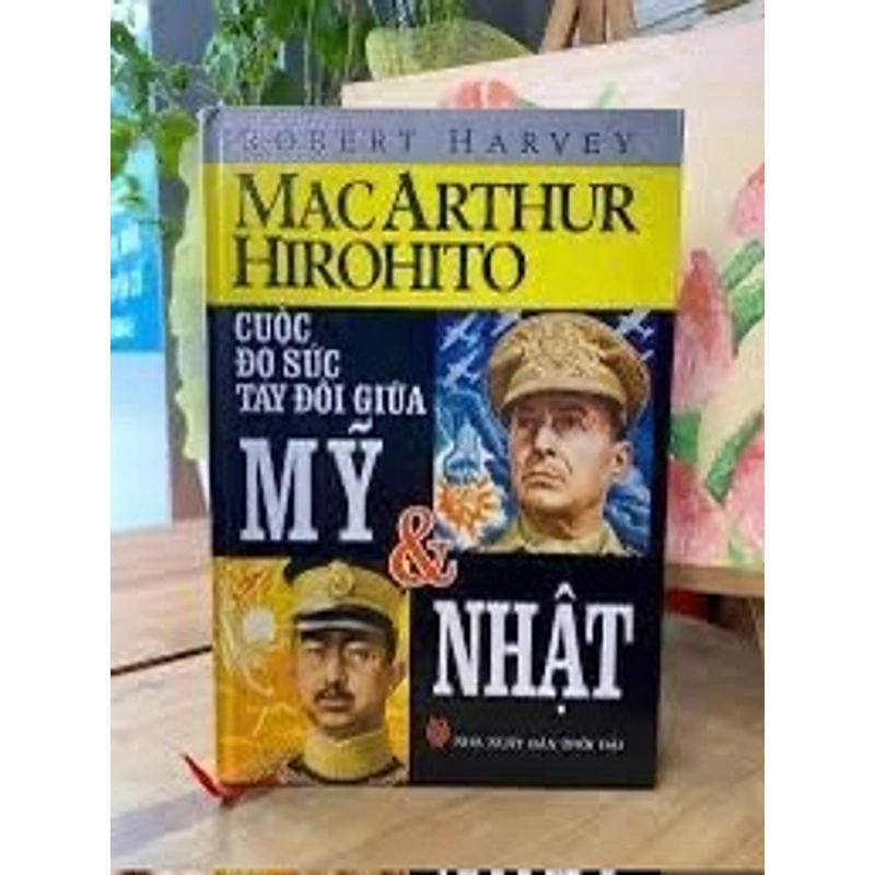 MACARTHUR, HIROHITO CUỘC ĐỌ SỨC TAY ĐÔI GIỮA MỸ VÀ NHẬT (BÌA CỨNG) 224686