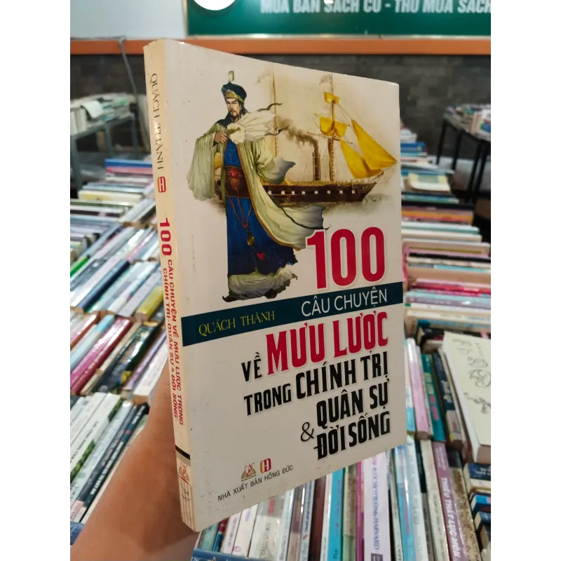 100 CÂU CHUYỆN VỀ MƯU LƯỢC TRONG CHÍNH TRỊ, QUÂN SỰ VÀ ĐỜI SỐNG - QUÁCH THÀNH 990897
