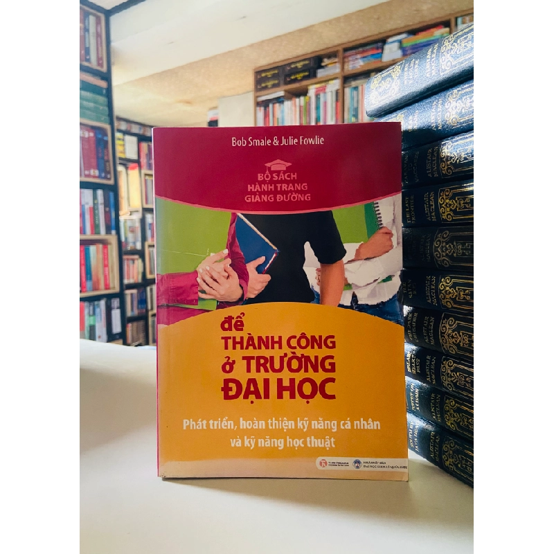 Để thành công ở trường Đại Học - Bob Smale, Julie Fowlie 526702