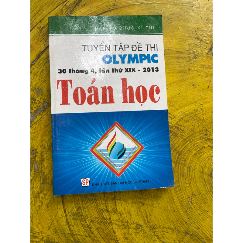 TUYỂN TẬP ĐỀ THI OLYMPIC 30/4 LẦN THỨ XIX-2013 TOÁN HỌC 541954