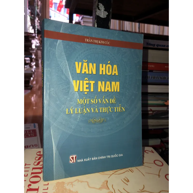 Văn hoá Việt Nam - Một số vấn đề lý luận và thực tiễn - Trần Thị Kim Cúc 756975