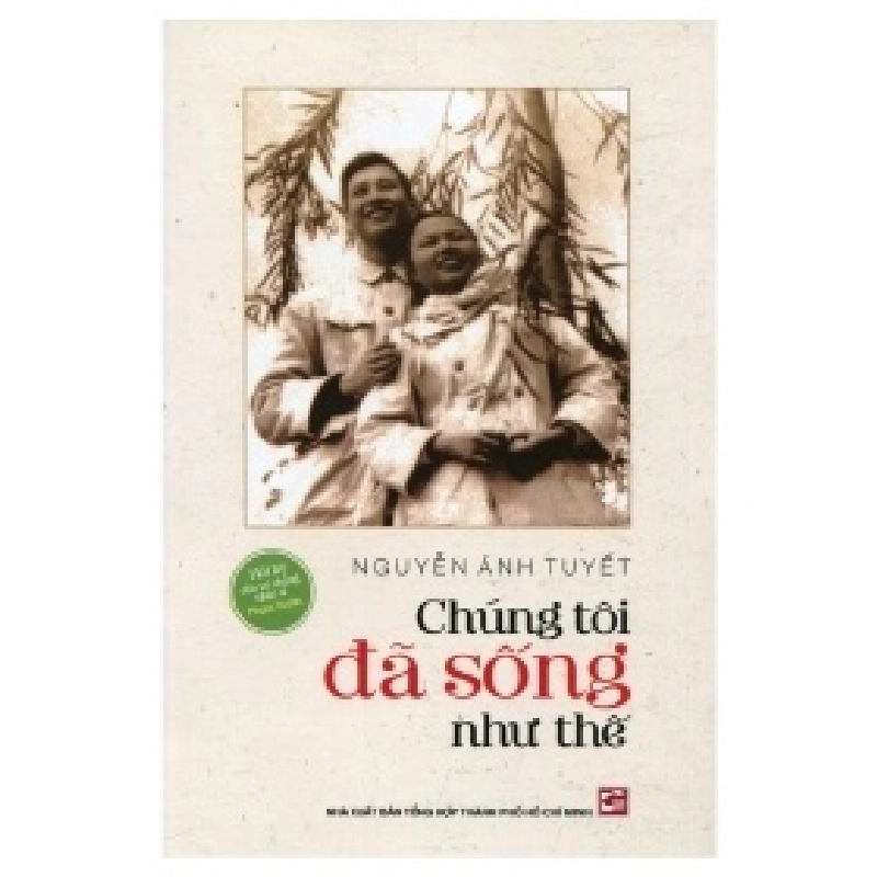 Chúng Tôi Đã Sống Như Thế - Hồi Ký Của Vợ Chồng Nhạc Sĩ Phạm Tuyên - Nguyễn Ánh Tuyết 403781
