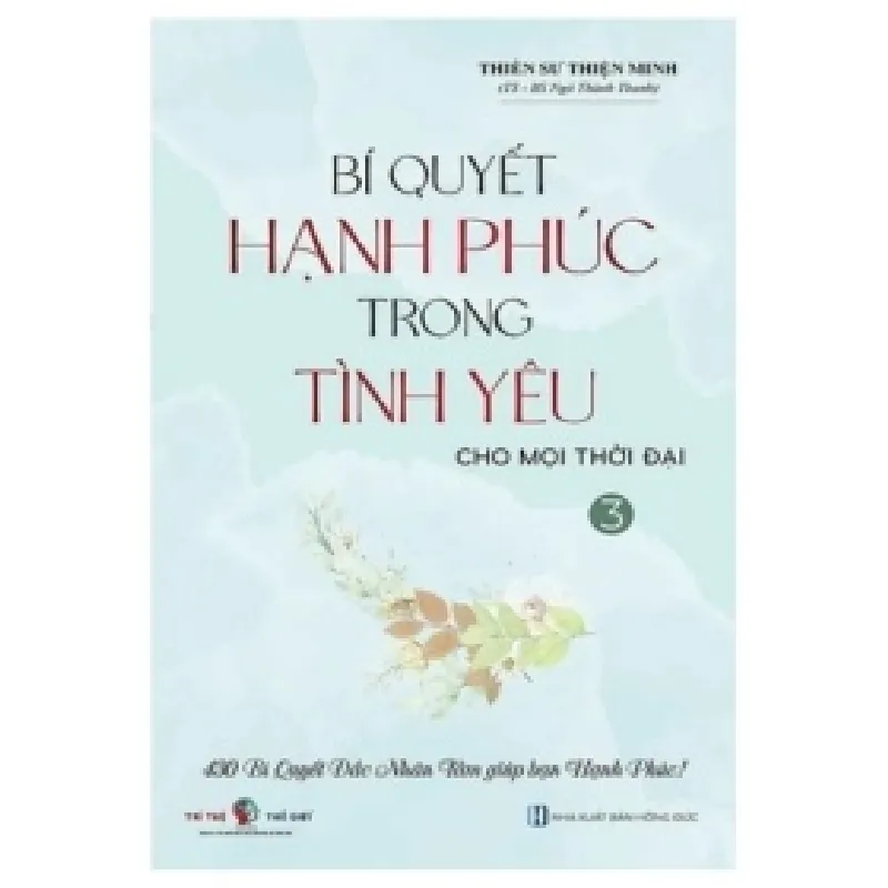 Bí Quyết Hạnh Phúc Trong Tình Yêu Cho Mọi Thời Đại - Tập 3 - Thiền sư Thiện Minh 402942
