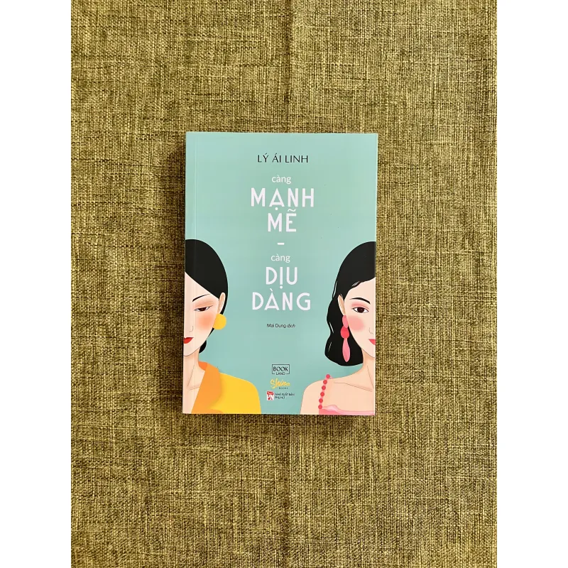 CÀNG MẠNH MẼ CÀNG DỊU DÀNG (Sách còn mới) - Lý Ái Linh 589916