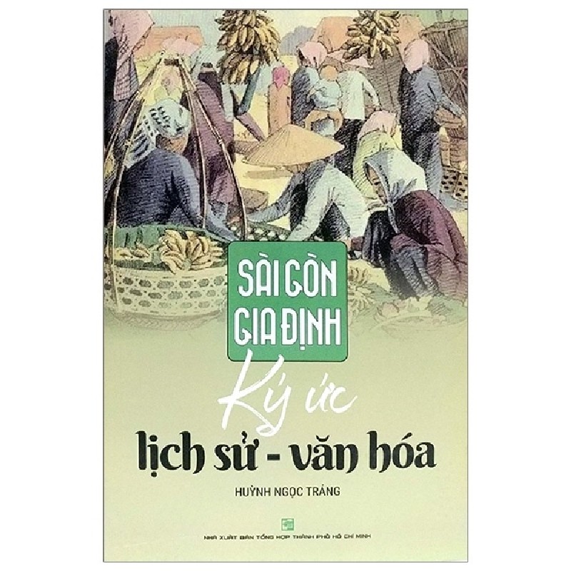 Sài Gòn Gia Định: Ký Ức Lịch Sử - Văn Hoá - Huỳnh Ngọc Trảng 159047