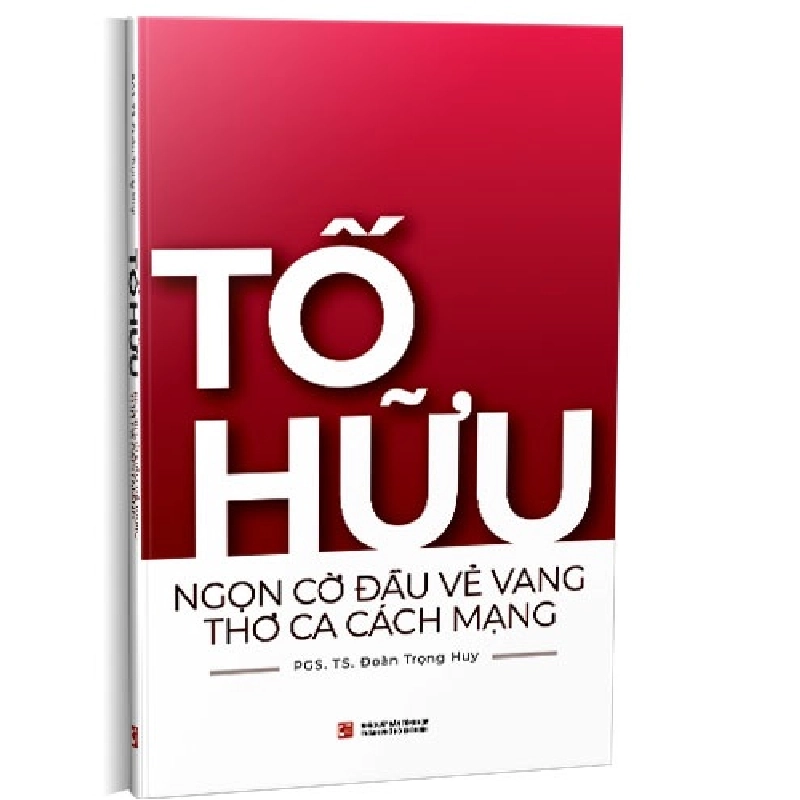 Tố Hữu ngọn cờ đầu vẻ vang thơ ca cách mạng mới 100% PGS.TS. Đoàn Trọng Huy 2020 HCM.PO 343188