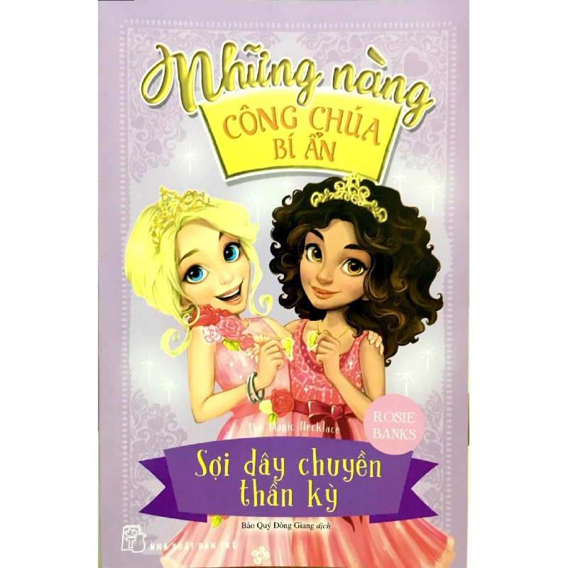 Những Nàng Công Chúa Bí Ẩn - Sợi Dây Chuyền Thần Kỳ (Sách In Mực Thiên Nhiên) (2018) - Rosie Banks 744550