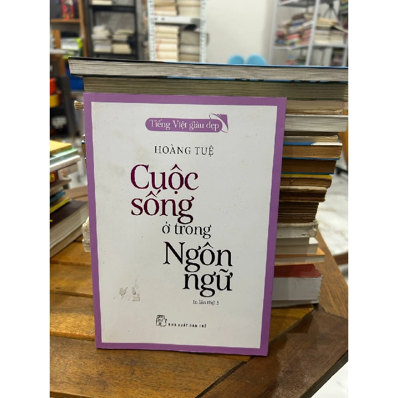 Cuộc Sống Ở Trong Ngôn Ngữ - Hoàng Tuệ - Hoàng Tuệ 992075