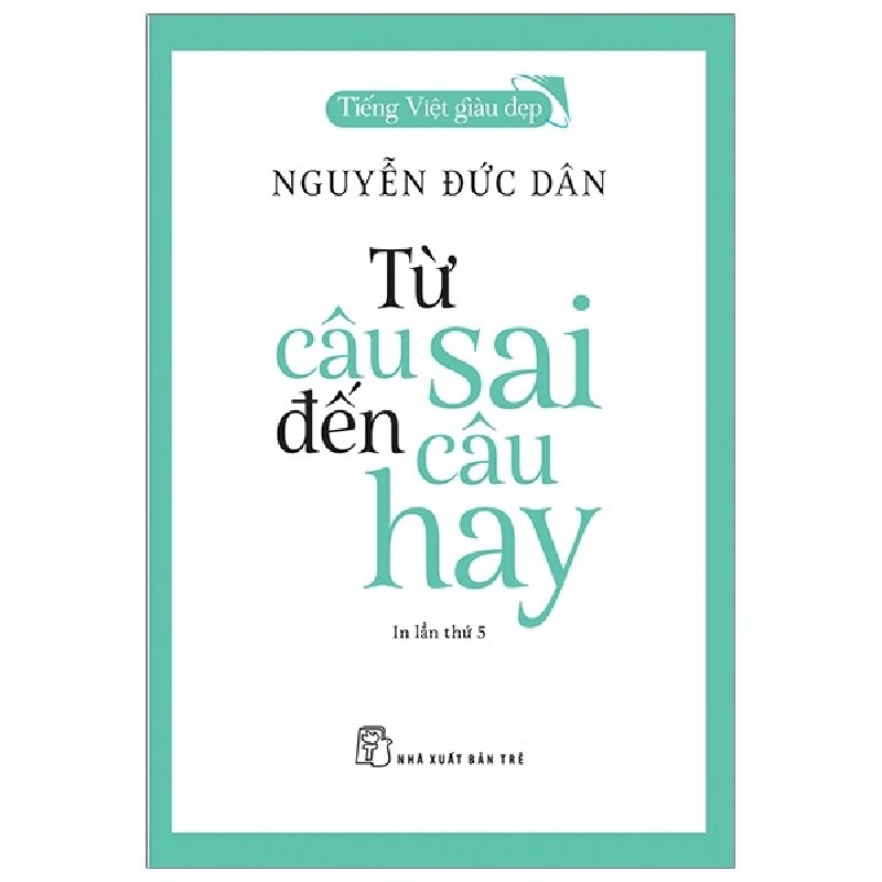 Tiếng Việt Giàu Đẹp - Từ Câu Sai Đến Câu Hay - Nguyễn Đức Dân 154104