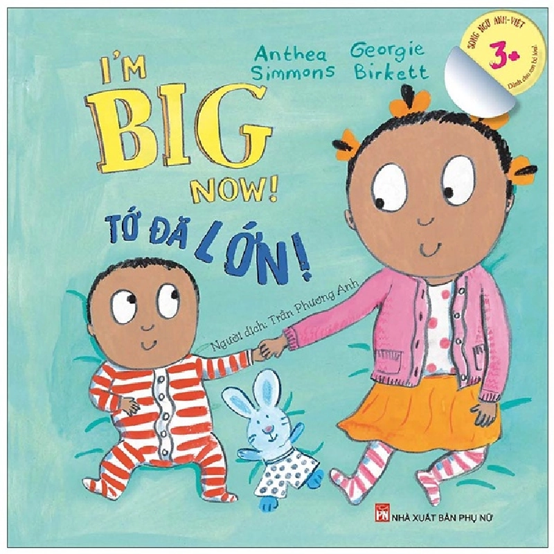 I’m Big Now! Tớ Đã Lớn - Dành Cho Em Bé Lớn 3+ (Song Ngữ Anh-Việt) (2021) - Georgie Birkett, Anthea Simmons 743464