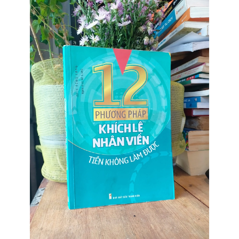 12 phương pháp khích lệ nhân viên - Tịch Tông Long 181037