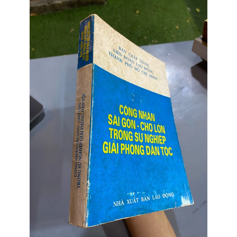 CÔNG NHÂN SÀI GÒN - CHỢ LỚN TRONG SỰ NGHIỆP GIẢI PHÓNG DÂN TỘC 362540