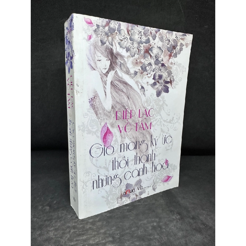 [Phiên Chợ Sách Cũ] Gió Mang Ký Ức Thổi Thành Những Cánh Hoa - Diệp Lạc Vô Tâm 2804, 2015 445684