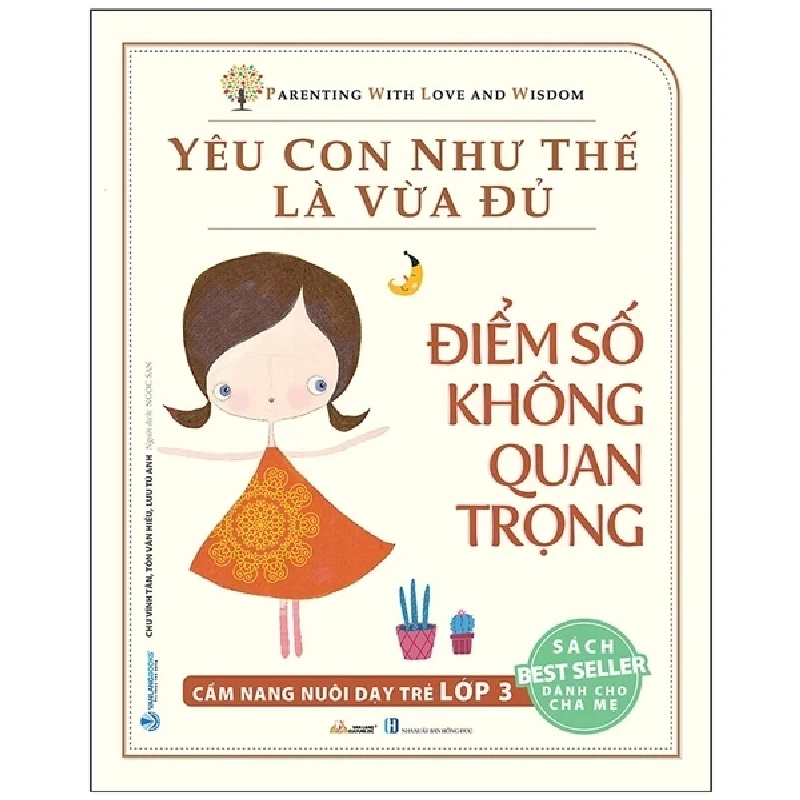 Yêu Con Như Thế Là Vừa Đủ - Điểm Số Không Quan Trọng (Cẩm Nang Nuôi Dạy Trẻ Lớp 3) - Chu Vĩnh Tân, Tôn Văn Hiếu, Lưu Tú Anh 286228