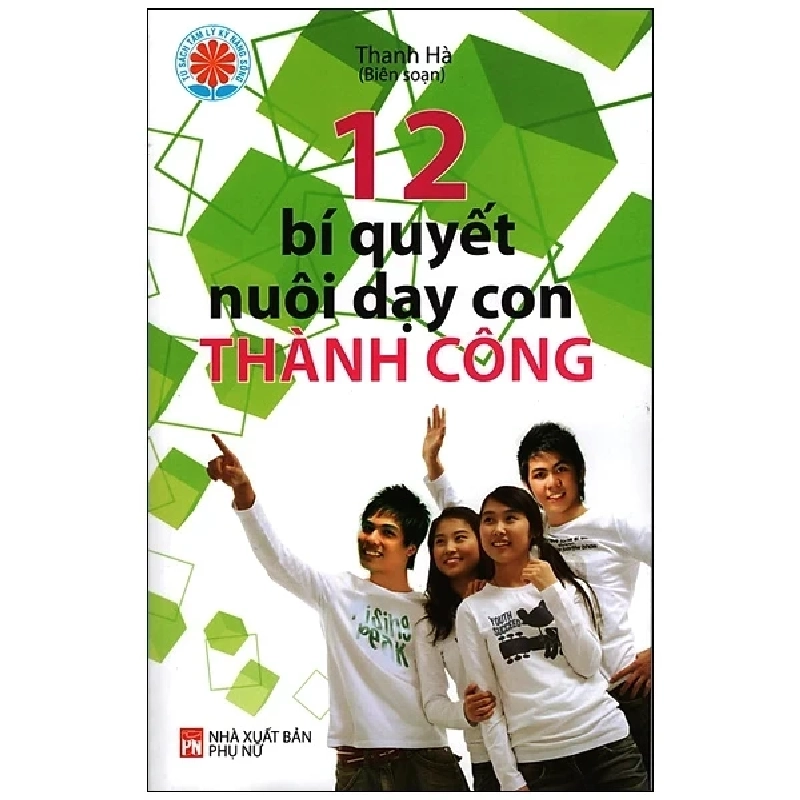 12 Bí Quyết Nuôi Dạy Con Thành Công - Thanh Hà (Mới 100%) Cẩm nang làm cha mẹ, NXB Phụ Nữ - SÁCH ĐẠI HỌC 485127