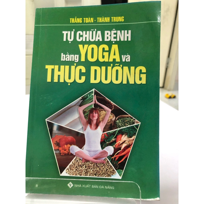 TỰ CHỮA BỆNH BẰNG YOGA VÀ THỰC DƯỠNG 272950