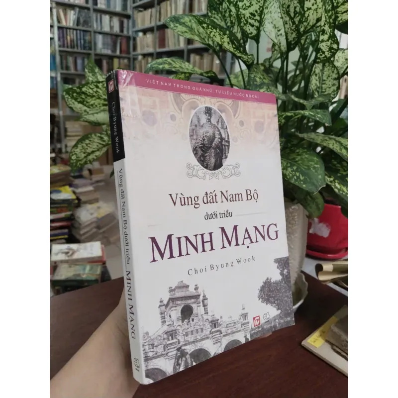 VÙNG ĐẤT NAM BỘ DƯỚI TRIỀU MINH MẠNG - CHOI BYUNG WOOK 993450