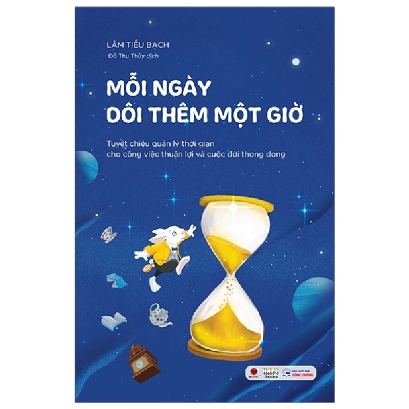 Mỗi Ngày Dôi Thêm Một Giờ - Tuyệt Chiêu Quản Lý Thời Gian Cho Công Việc Thuận Lợi Và Cuộc Đời Thong Dong - Lâm Tiểu Bạch 293924