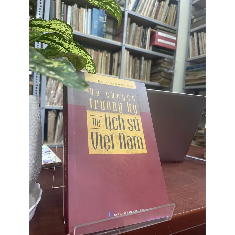 KỂ CHUYỆN TRƯỜNG KỲ VỀ LỊCH SỬ VIỆT NAM 934473