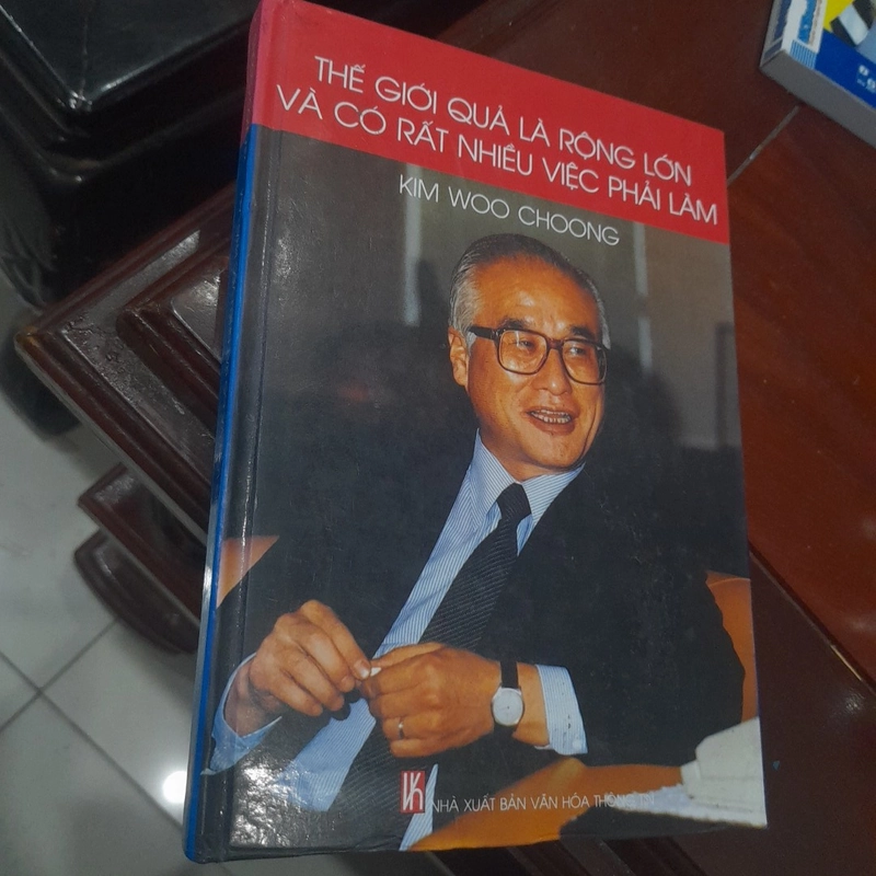 Kim Woo Choong - THẾ GIỚI QUẢ LÀ RỘNG LỚN VÀ CÓ RẤT NHIỀU VIỆC ĐỂ LÀM 308446